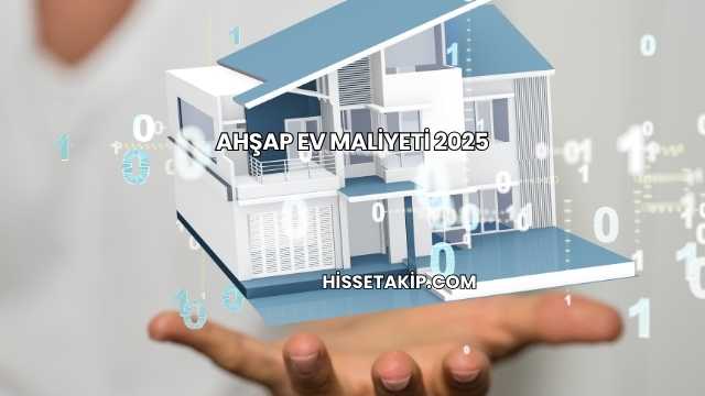 Ahşap Ev Maliyeti 2025