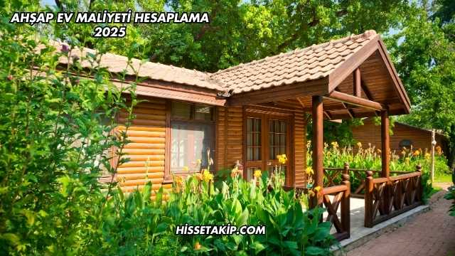 Ahşap Ev Maliyeti Hesaplama 2025