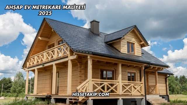 Ahşap Ev Metrekare Maliyeti 2025