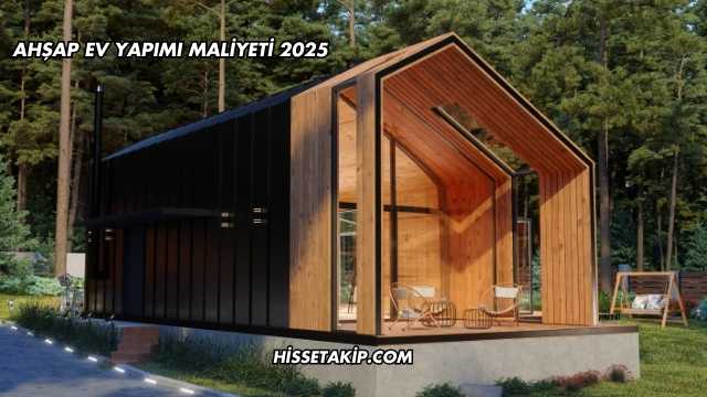 Ahşap Ev Yapımı Maliyeti 2025