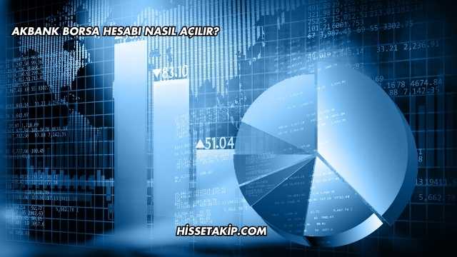 Akbank Borsa Hesabı Nasıl Açılır?