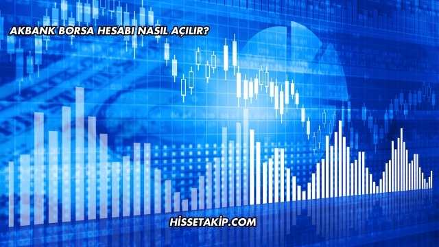 Akbank Borsa Hesabı Nasıl Açılır?