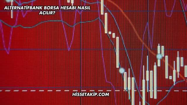 Alternatifbank Borsa Hesabı Nasıl Açılır?