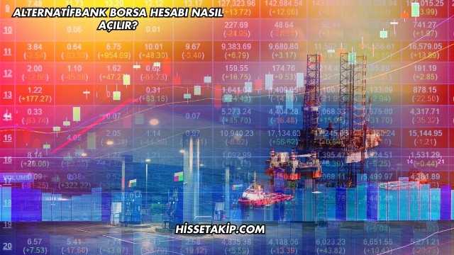 Alternatifbank Borsa Hesabı Nasıl Açılır?