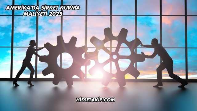 Amerika'da Şirket Kurma Maliyeti 2025