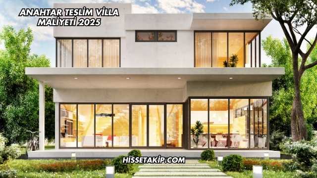 Anahtar Teslim Villa Maliyeti 2025