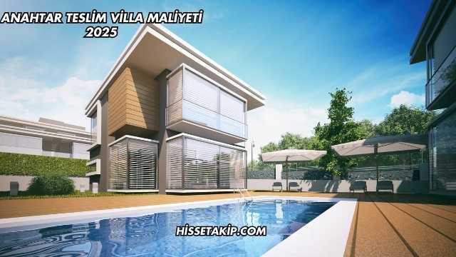 Anahtar Teslim Villa Maliyeti 2025