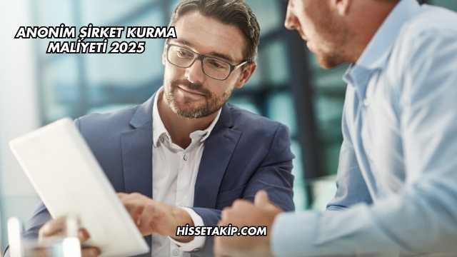 Anonim Şirket Kurma Maliyeti 2025