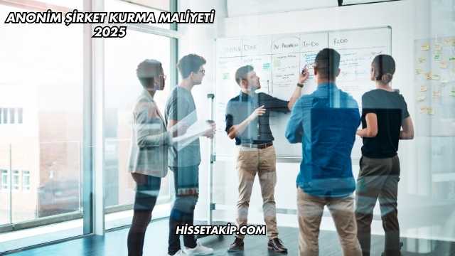 Anonim Şirket Kurma Maliyeti 2025