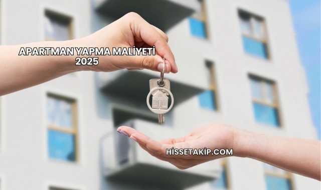 Apartman Yapma Maliyeti 2025