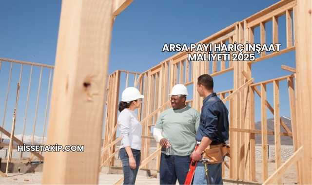 Arsa Payı Hariç İnşaat Maliyeti 2025
