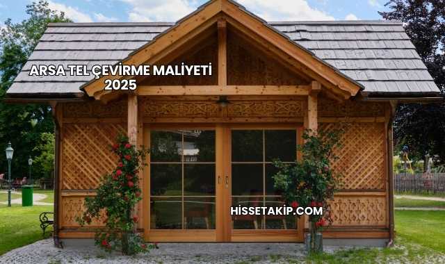 Arsa Tel Çevirme Maliyeti 2025