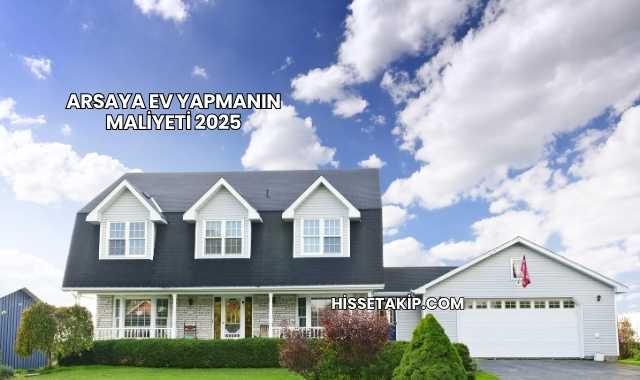 Arsaya Ev Yapmanın Maliyeti 2025
