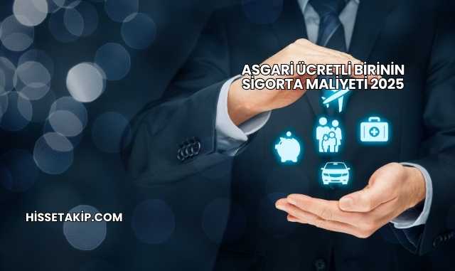 Asgari Ücretli Birinin Sigorta Maliyeti 2025