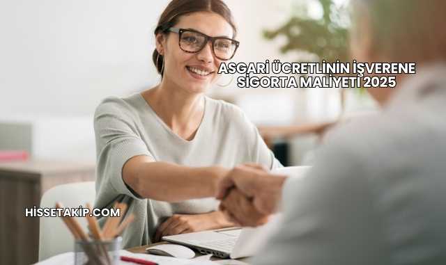 Asgari Ücretlinin İşverene Sigorta Maliyeti 2025