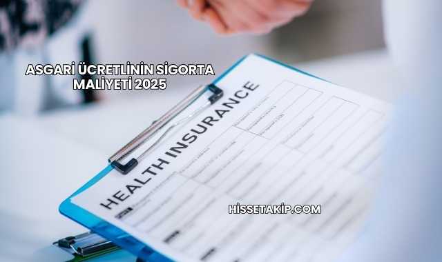 Asgari Ücretlinin Sigorta Maliyeti 2025