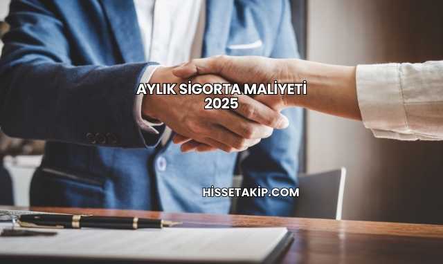 Aylık Sigorta Maliyeti 2025