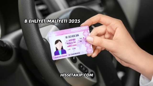 B Ehliyet Maliyeti 2025