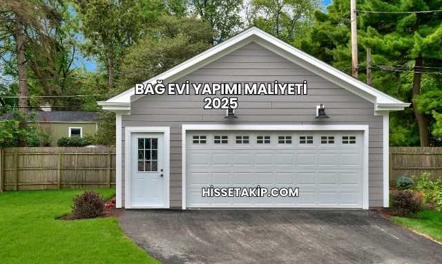 Bağ Evi Yapımı Maliyeti 2025