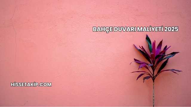Bahçe Duvarı Maliyeti 2025