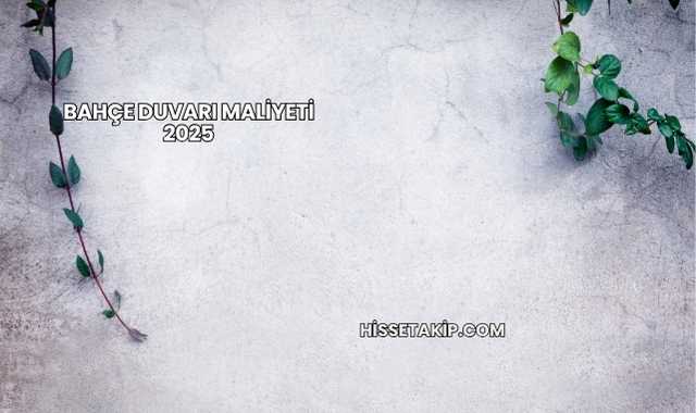 Bahçe Duvarı Maliyeti 2025