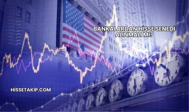 Bankalardan Hisse Senedi Alınmalı mı?