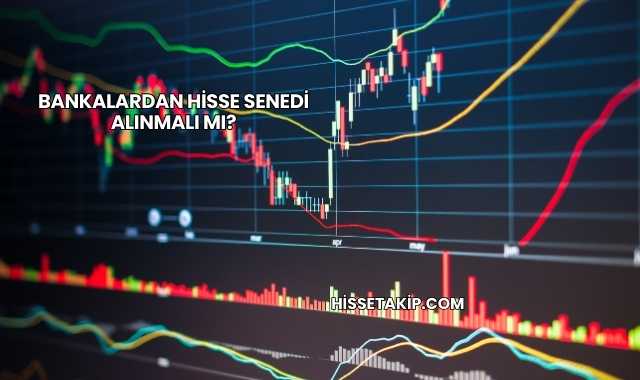 Bankalardan Hisse Senedi Alınmalı mı?