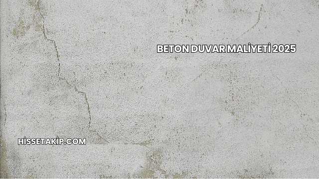 Beton Duvar Maliyeti 2025