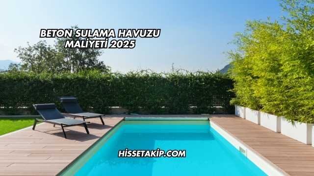 Beton Sulama Havuzu Maliyeti 2025