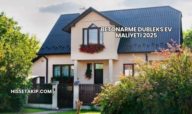 Betonarme Dubleks Ev Maliyeti 2025