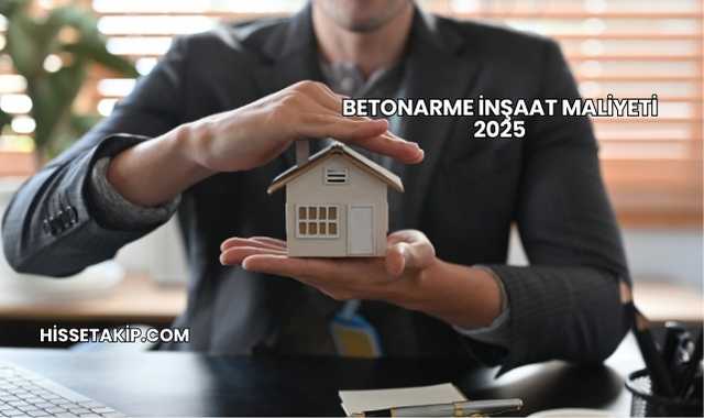 Betonarme İnşaat Maliyeti 2025