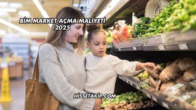 Bim Market Açma Maliyeti 2025
