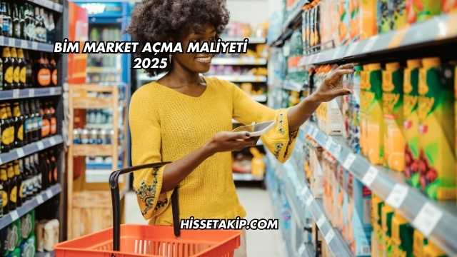 Bim Market Açma Maliyeti 2025