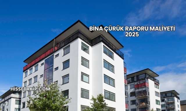 Bina Çürük Raporu Maliyeti 2025