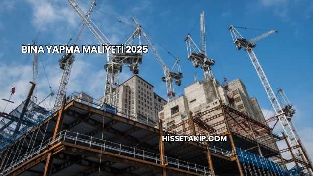 Bina Yapma Maliyeti 2025