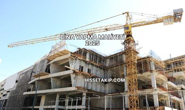 Bina Yapma Maliyeti 2025