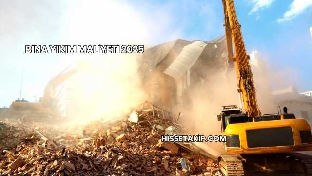 Bina Yıkım Maliyeti 2025