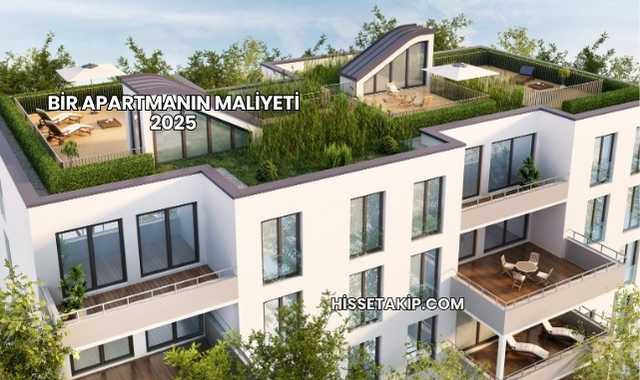 Bir Apartmanın Maliyeti 2025