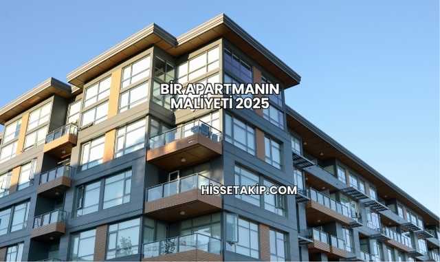 Bir Apartmanın Maliyeti 2025