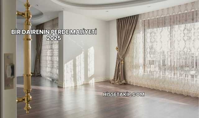 Bir Dairenin Perde Maliyeti 2025