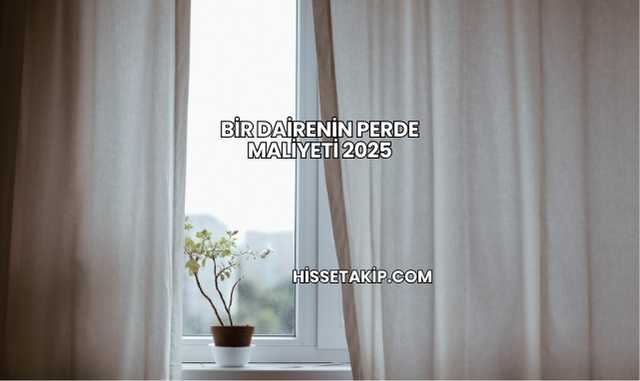 Bir Dairenin Perde Maliyeti 2025