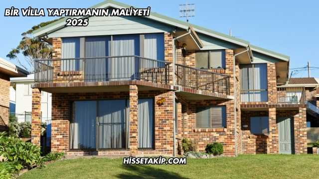 Bir Villa Yaptırmanın Maliyeti 2025