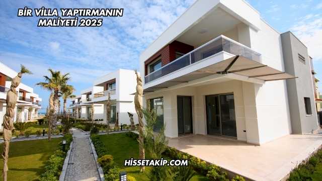 Bir Villa Yaptırmanın Maliyeti 2025