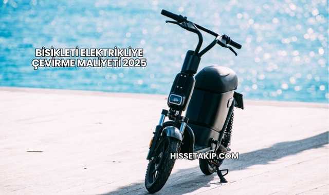 Bisikleti Elektrikliye Çevirme Maliyeti 2025