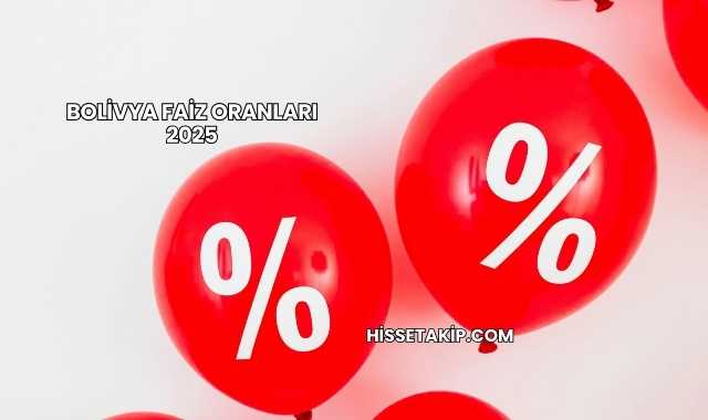 Bolivya Faiz Oranları 2025