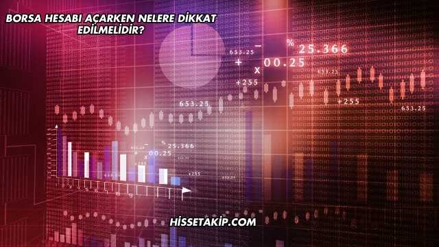 Borsa Hesabı Açarken Nelere Dikkat Edilmelidir?
