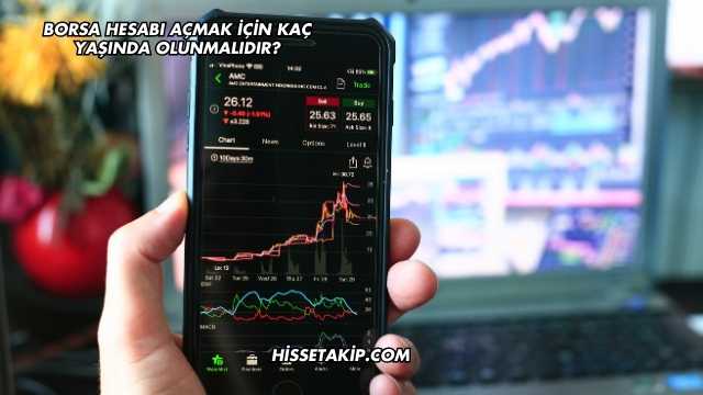 Borsa Hesabı Açmak İçin Kaç Yaşında Olunmalıdır?