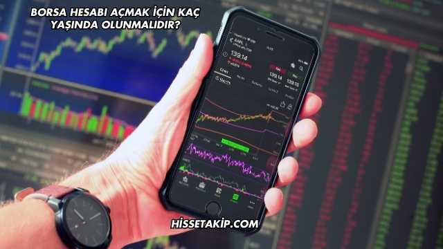 Borsa Hesabı Açmak İçin Kaç Yaşında Olunmalıdır?