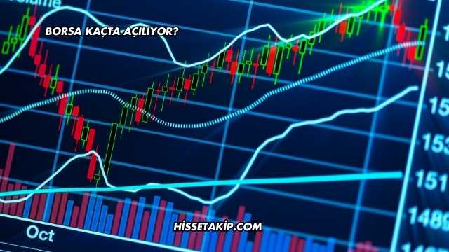 Borsa Kaçta Açılıyor?