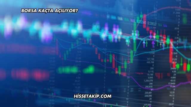 Borsa Kaçta Açılıyor?